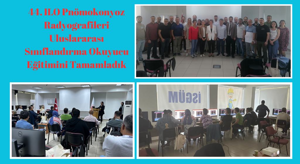44. ILO Pnömokonyoz Radyografileri Uluslararası Sınıflandırma Okuyucu Eğitimini Tamamladık