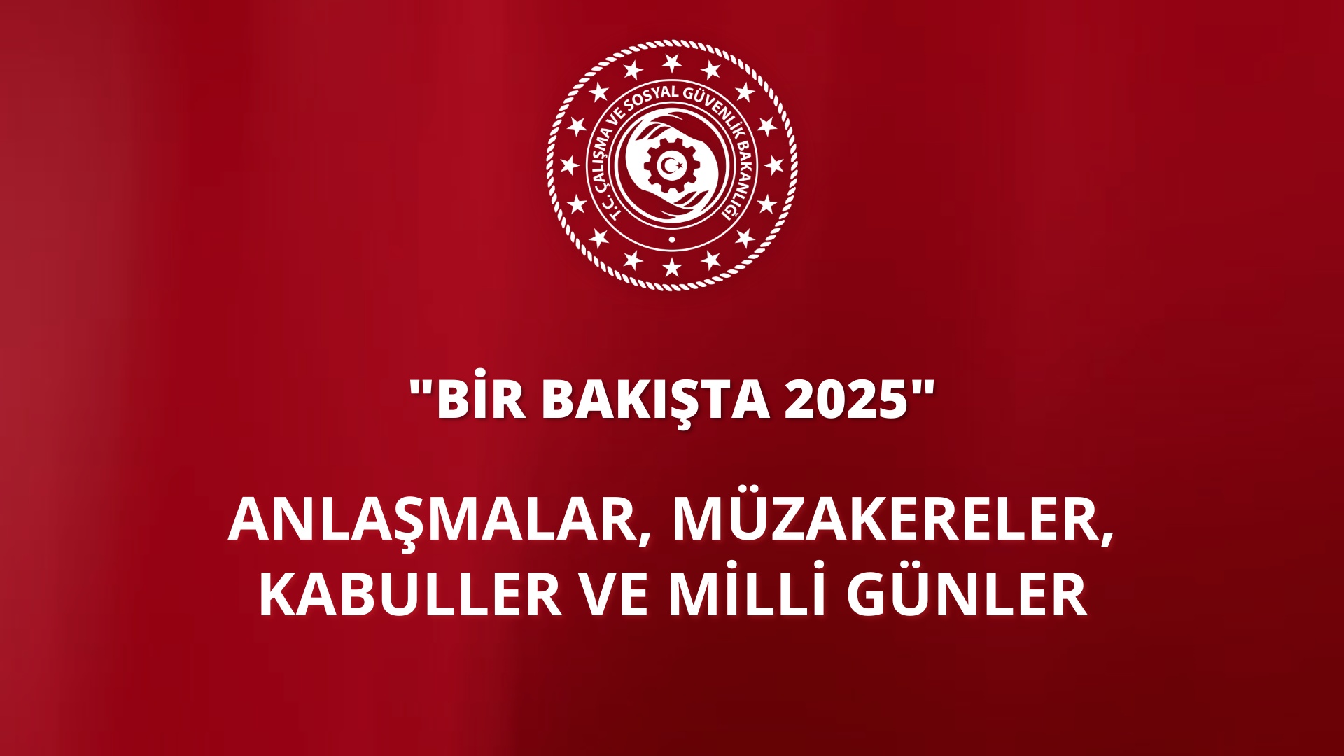 Bir Bakışta 2025 | Anlaşmalar, Müzakereler, Kabuller ve Milli Günler