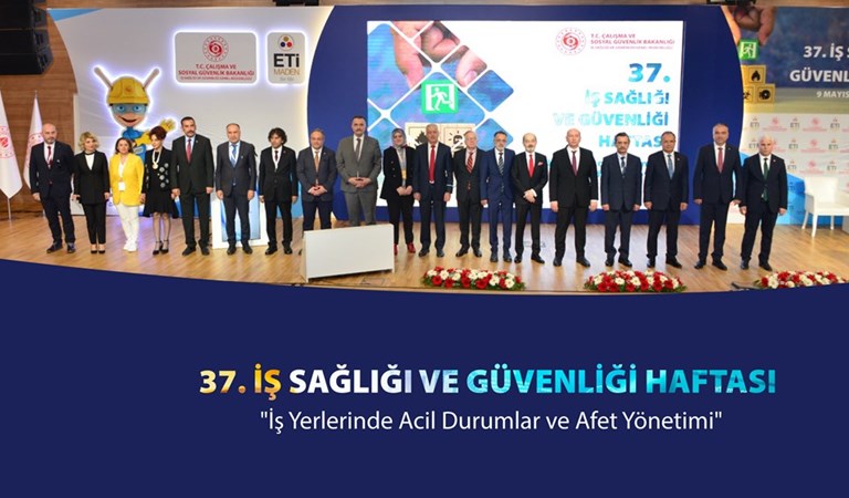 37' nci İş Sağlığı ve Güvenliği Haftası’nın teması "İş Yerlerinde Acil Durumlar ve Afet Yönetimi"