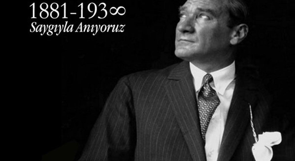Ulu Önder Gazi Mustafa Kemal Atatürk'ü Saygı ve Minnetle Anıyoruz...
