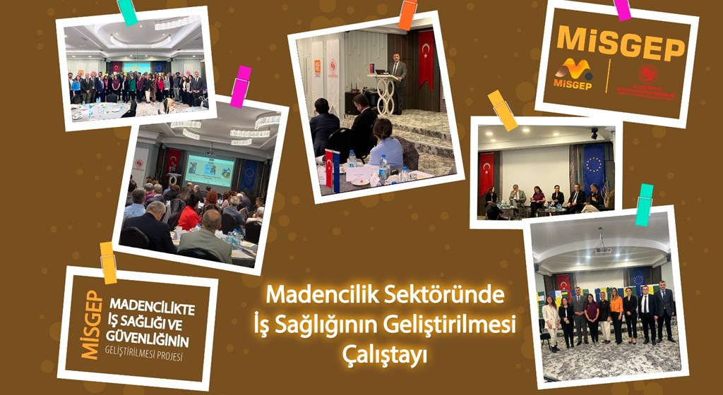 MİSGEP “Madencilik Sektöründe İş Sağlığının Geliştirilmesi Çalıştayı”  Ankara’da gerçekleştirildi